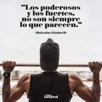 "Los poderosos y los fuertes no siempre son lo que parecen" - Malcolm Gladwell
