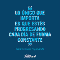 "Lo único que importa es que estés progresando de forma constante" - Paramahansa Yogananda