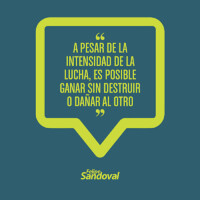 "A pesar de la intensidad de la lucha, es posible ganar sin destruir o dañar al otro"