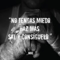 "No tengas miedo. Haz más. Sal y consíguelo." - Nike