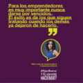 "Para los emprendedores es muy importante nunca darse por vencidos. El éxito es de los que siguen tratando cuando los demás ya dejaron de hacerlo." - Maria Asunción Aramburuzabala